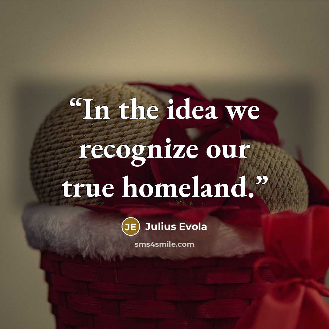 “In the idea we recognize our true homeland.” quote by Julius Evola