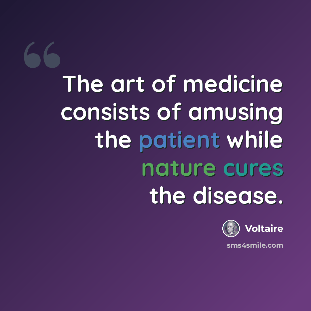 “The art of medicine consists of amusing the patient while nature cures the disease.” quote by Voltaire