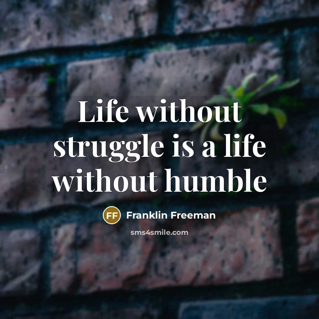 “Life without struggle is a life without humble” quote by Franklin Freeman