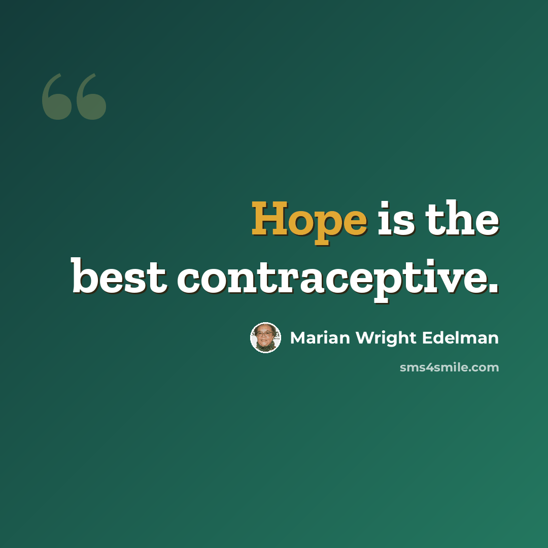 “Hope is the best contraceptive.” quote by Marian Wright Edelman