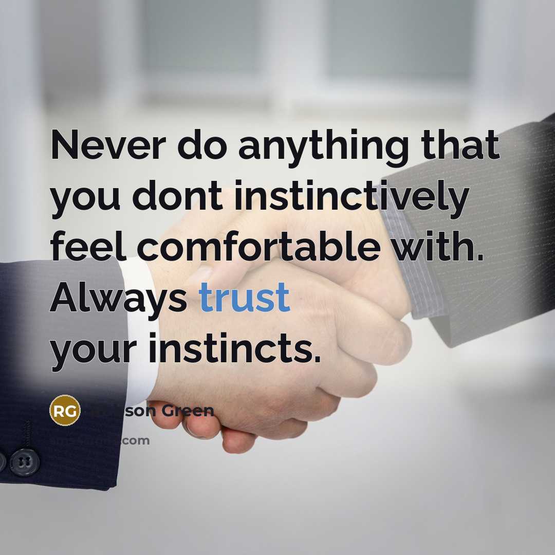 “Never do anything that you dont instinctively feel comfortable with. Always trust your instincts.” quote by Robson Green