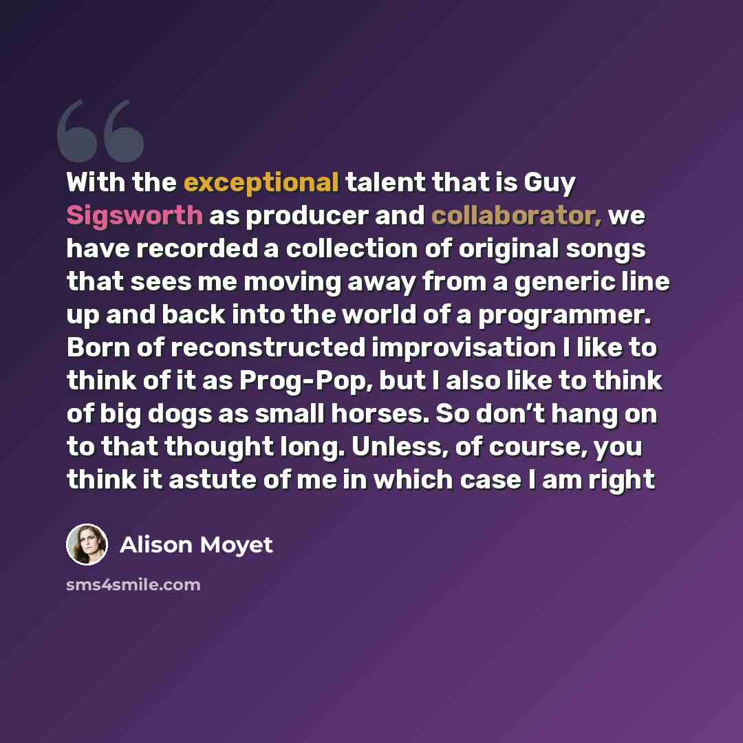 “With the exceptional talent that is Guy Sigsworth as producer and collaborator, we have recorded a collection of original songs that sees me moving away from a generic line up and back into the world of a programmer. Born of reconstructed improvisation I like to think of it as Prog-Pop, but I also…” quote by Alison Moyet