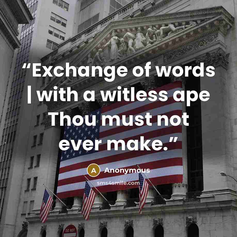 “Exchange of words | with a witless ape Thou must not ever make.” quote by Anonymous