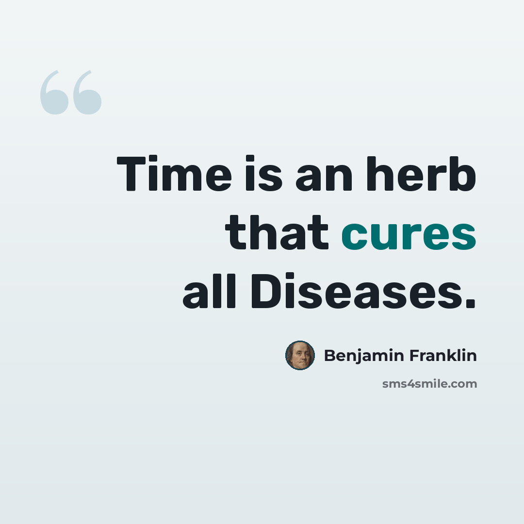 “Time is an herb that cures all Diseases.” quote by Benjamin Franklin