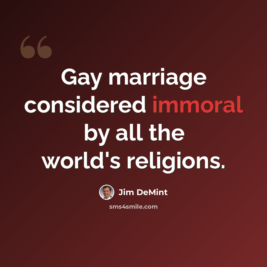 “Gay marriage considered immoral by all the world's religions.” quote by Jim DeMint