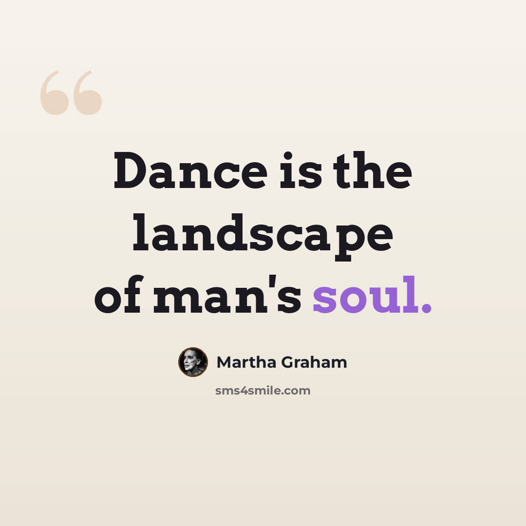 “Dance is the landscape of man's soul.” quote by Martha Graham
