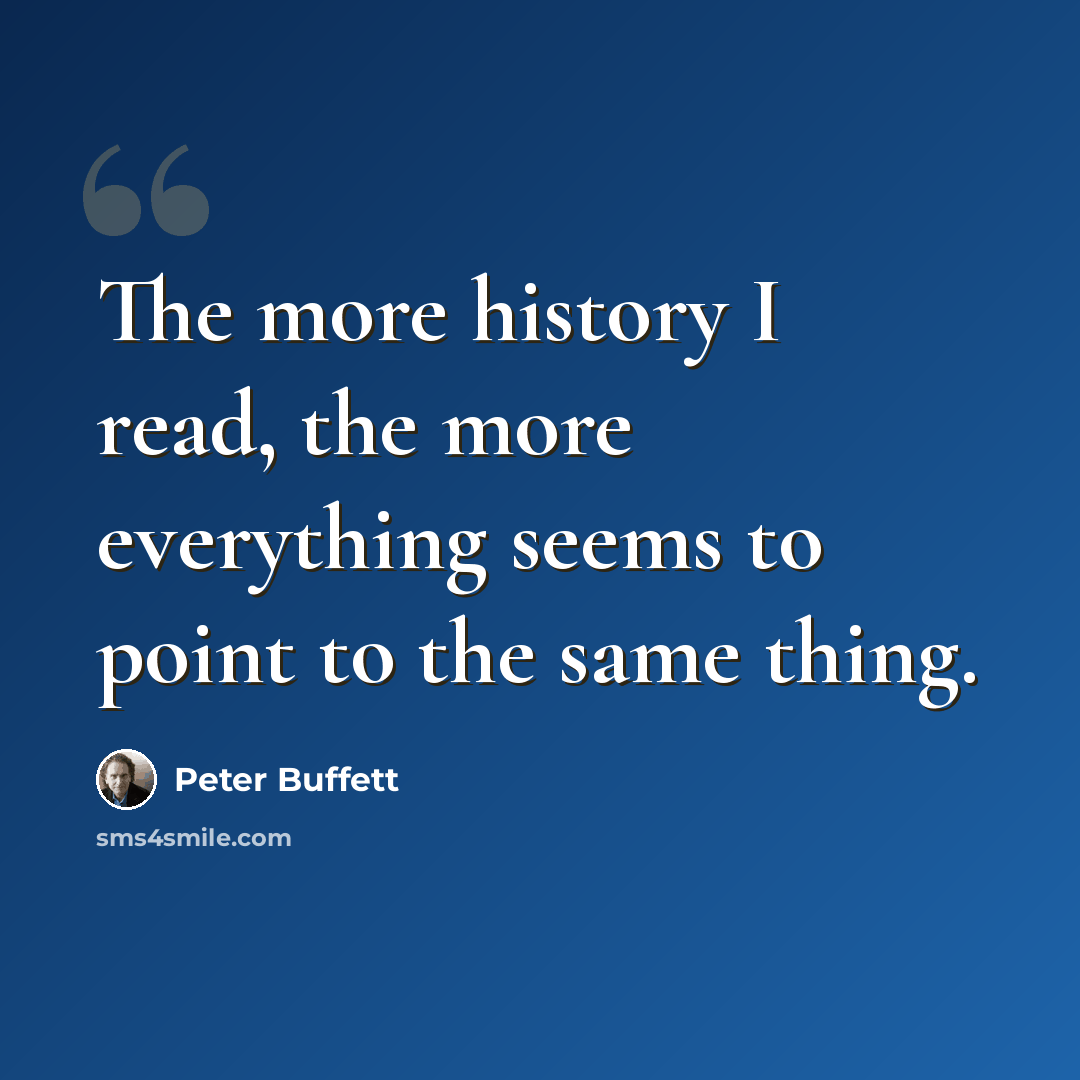 “The more history I read, the more everything seems to point to the same thing.” quote by Peter Buffett