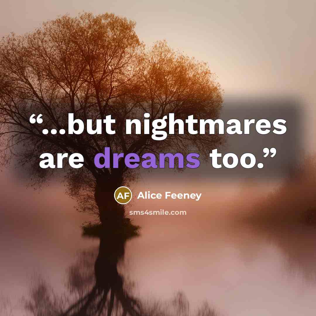 “...but nightmares are dreams too.” quote by Alice Feeney