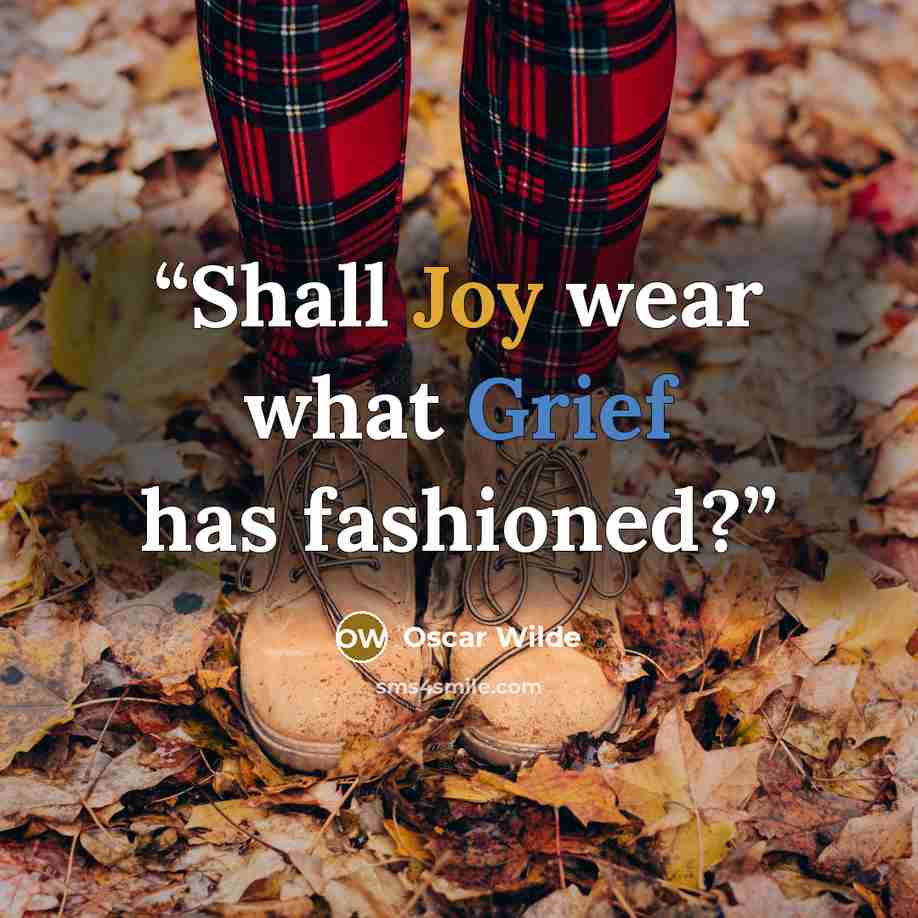 “Shall Joy wear what Grief has fashioned?” quote by Oscar Wilde