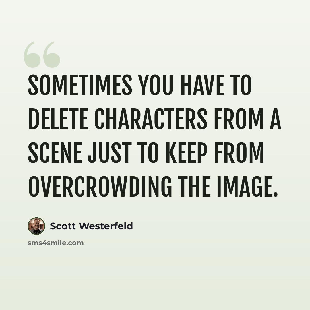 “Sometimes you have to delete characters from a scene just to keep from overcrowding the image.” quote by Scott Westerfeld