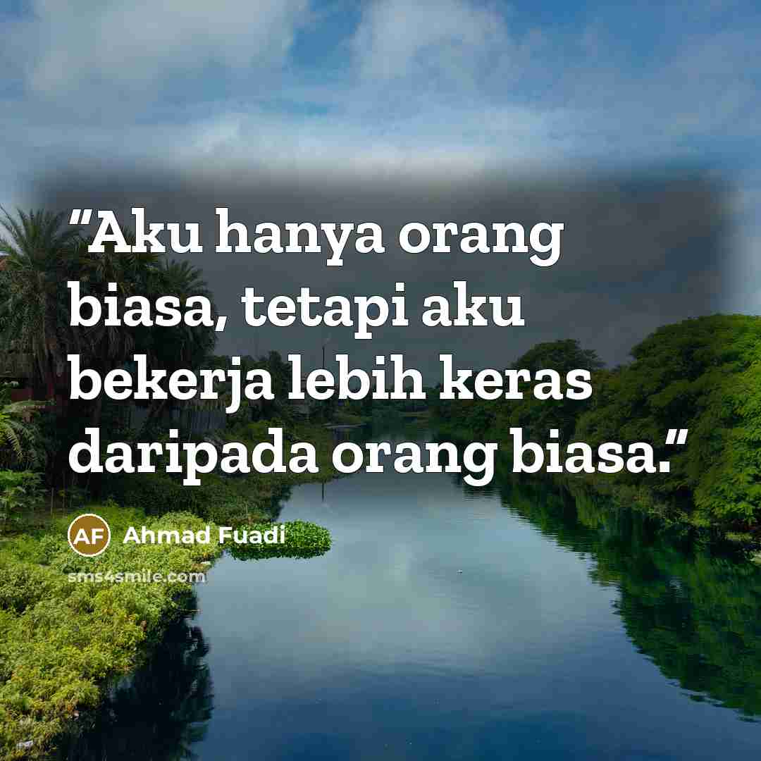 “Aku hanya orang biasa, tetapi aku bekerja lebih keras daripada orang biasa.” quote by Ahmad Fuadi