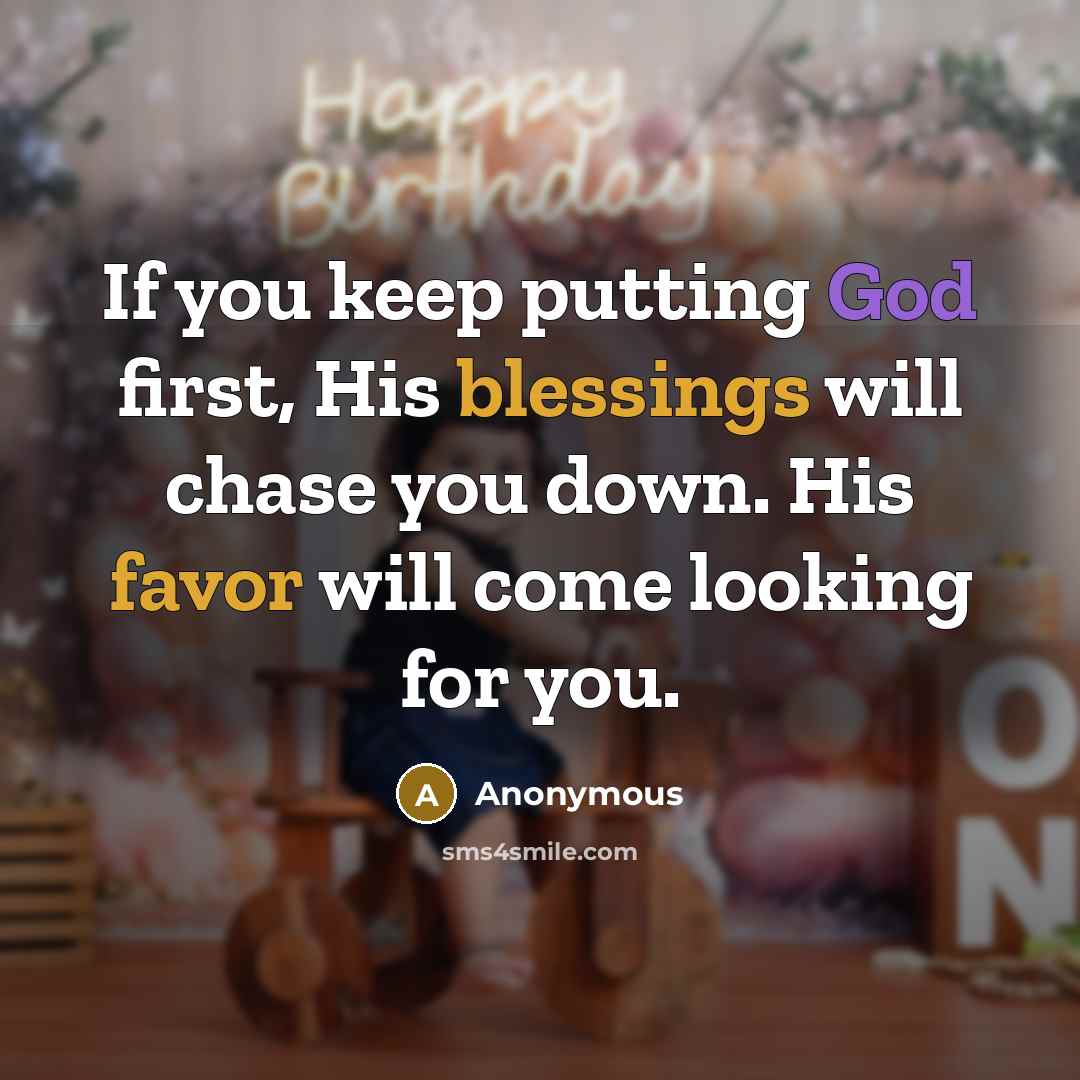 “If you keep putting God first, His blessings will chase you down. His favor will come looking for you.” quote by Anonymous