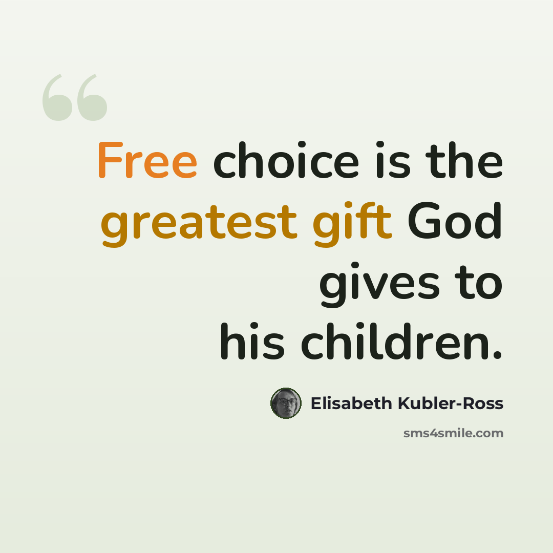 “Free choice is the greatest gift God gives to his children.” quote by Elisabeth Kubler-Ross