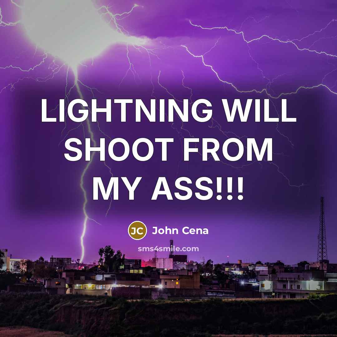 “LIGHTNING WILL SHOOT FROM MY ASS!!!” quote by John Cena