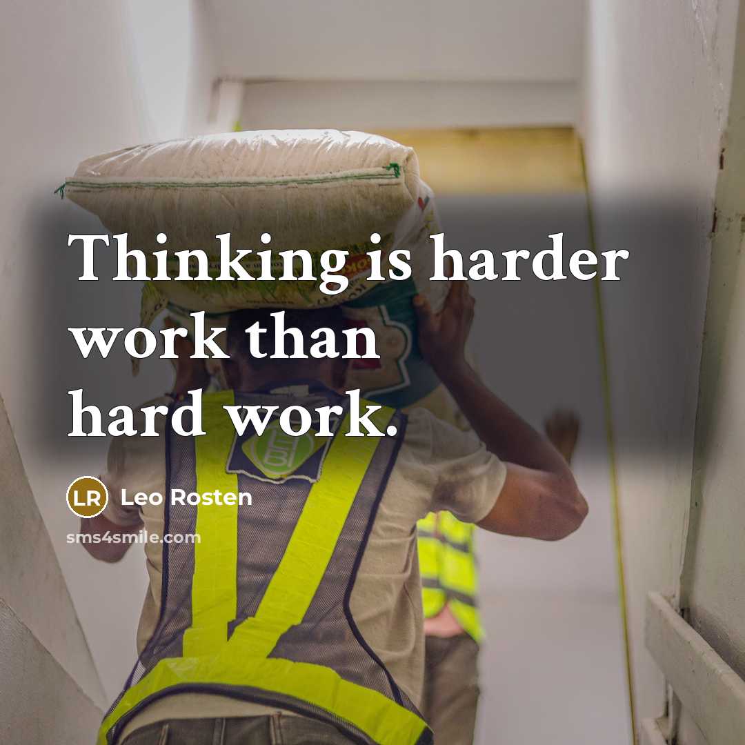 “Thinking is harder work than hard work.” quote by Leo Rosten