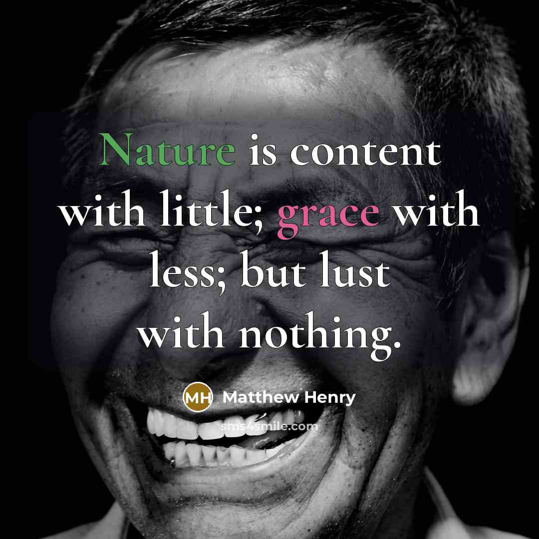 “Nature is content with little; grace with less; but lust with nothing.” quote by Matthew Henry