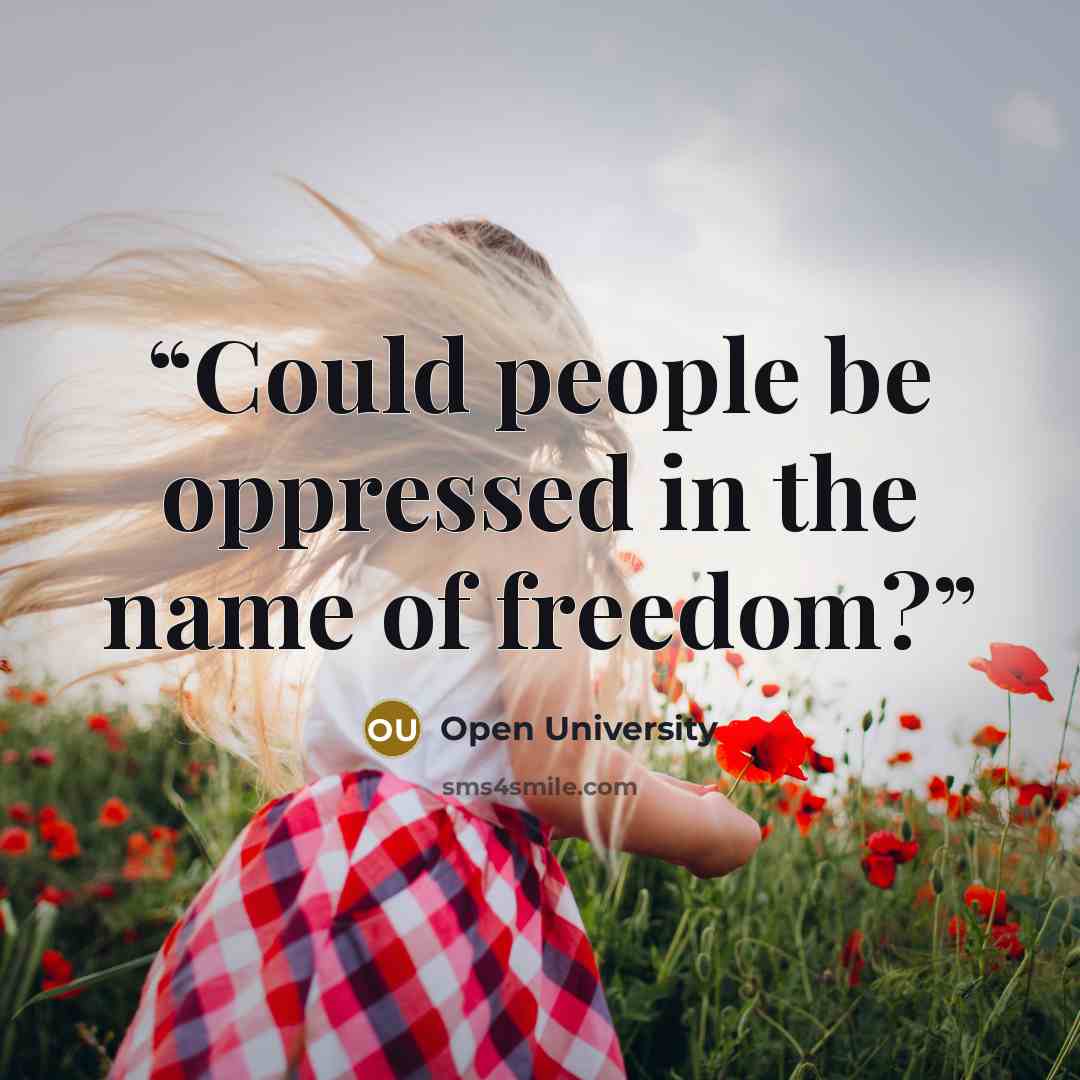 “Could people be oppressed in the name of freedom?” quote by Open University