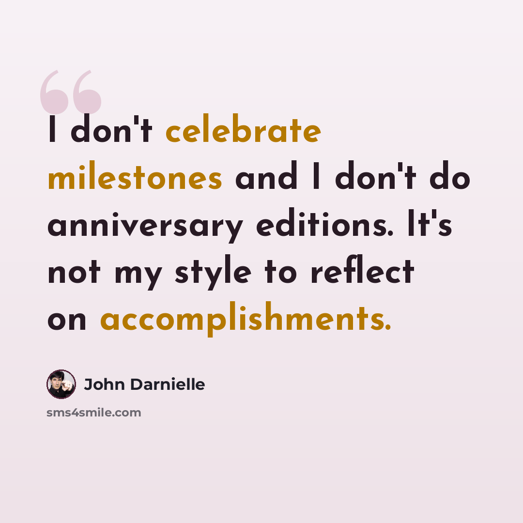 “I don't celebrate milestones and I don't do anniversary editions. It's not my style to reflect on accomplishments.” quote by John Darnielle