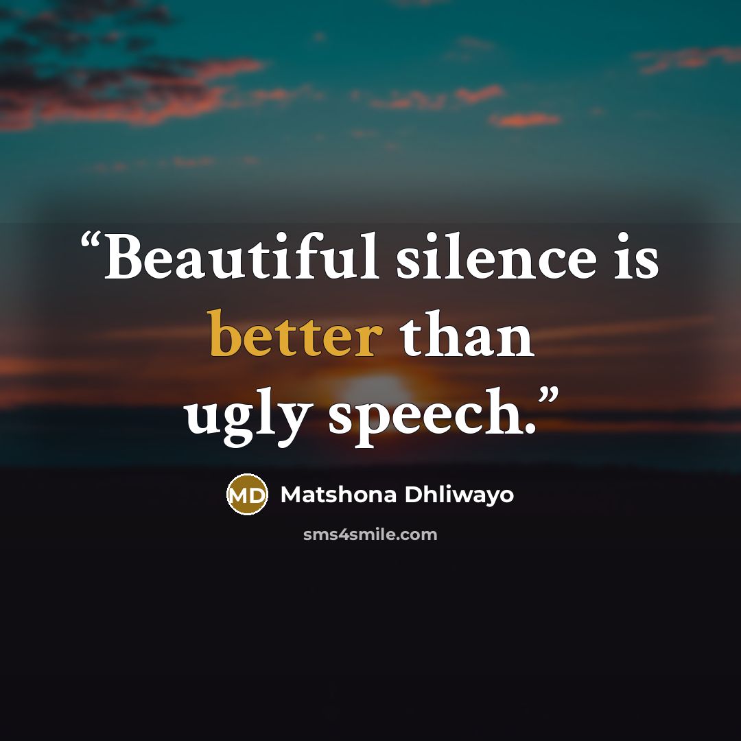 “Beautiful silence is better than ugly speech.” quote by Matshona Dhliwayo