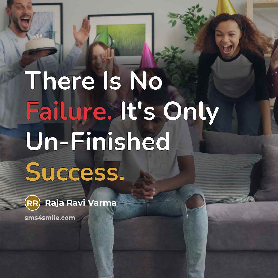 “There Is No Failure. It's Only Un-Finished Success.” quote by Raja Ravi Varma