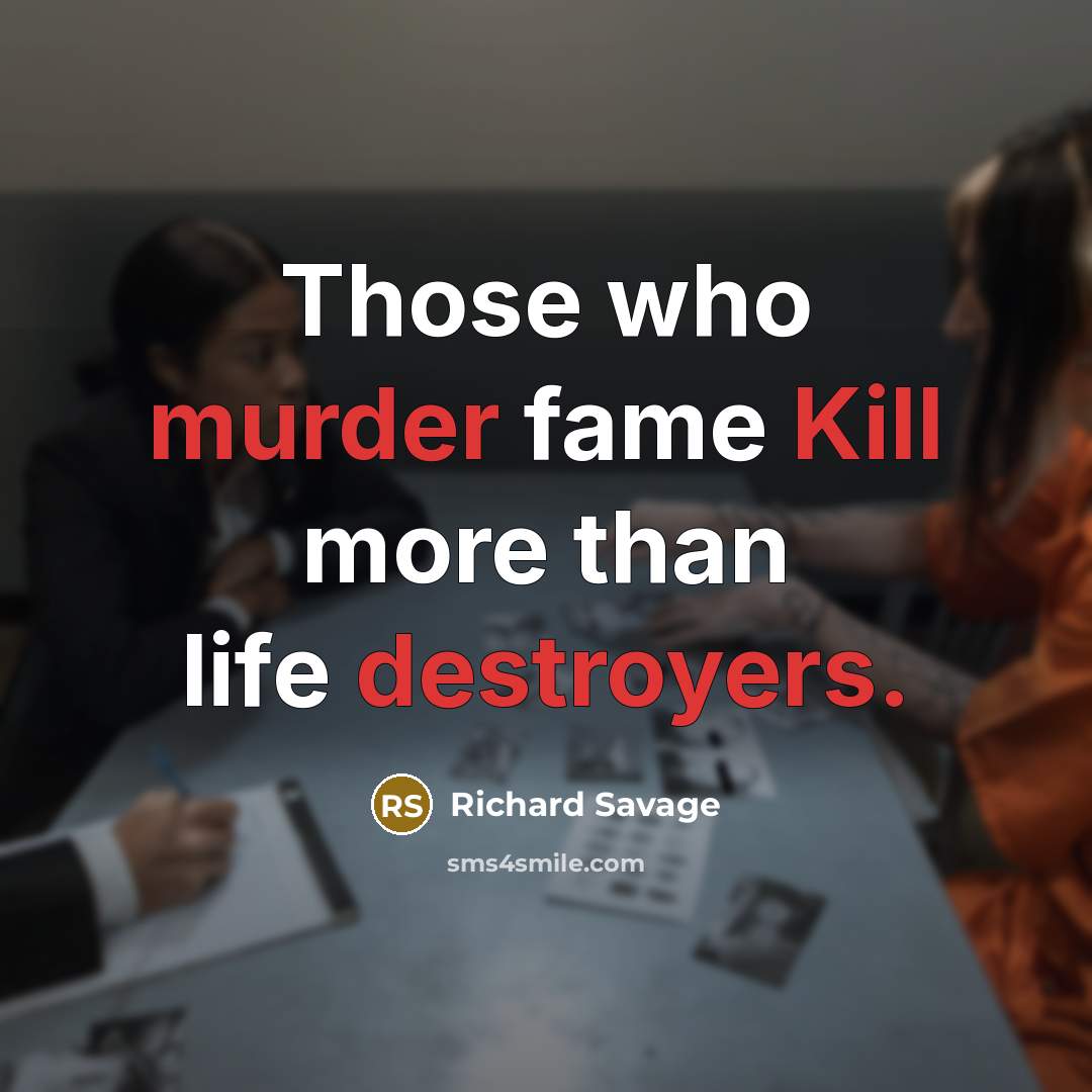 “Those who murder fame Kill more than life destroyers.” quote by Richard Savage