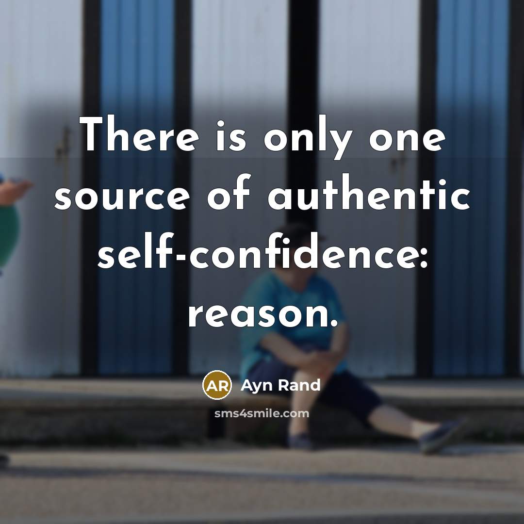 “There is only one source of authentic self-confidence: reason.” quote by Ayn Rand