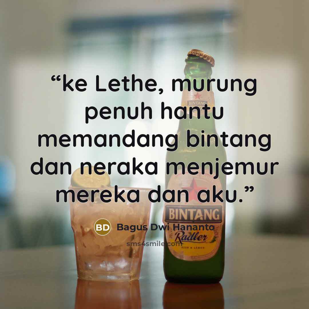 “ke Lethe, murung penuh hantu memandang bintang dan neraka menjemur mereka dan aku.” quote by Bagus Dwi Hananto