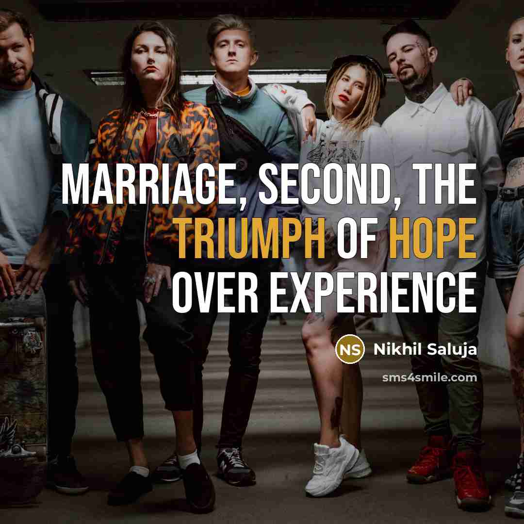 “MARRIAGE, SECOND, the triumph of hope over experience” quote by Nikhil Saluja