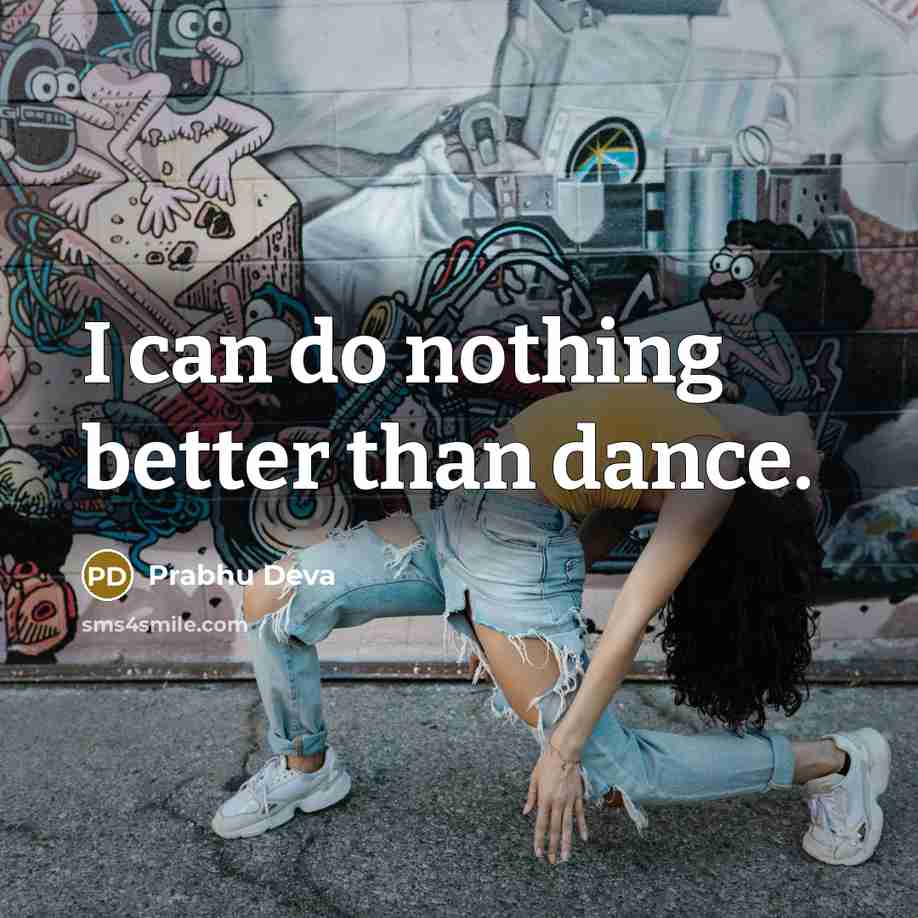 “I can do nothing better than dance.” quote by Prabhu Deva