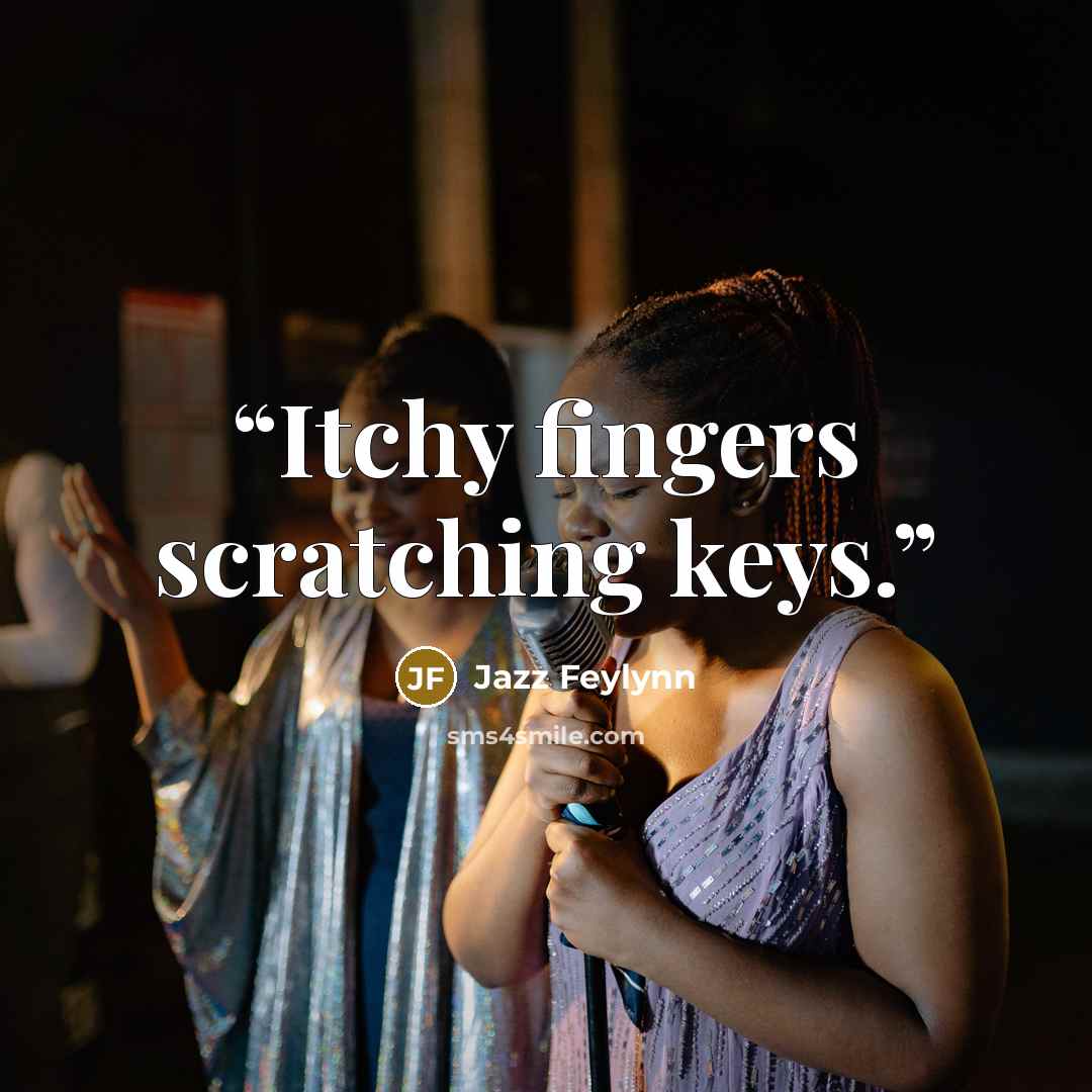 “Itchy fingers scratching keys.” quote by Jazz Feylynn