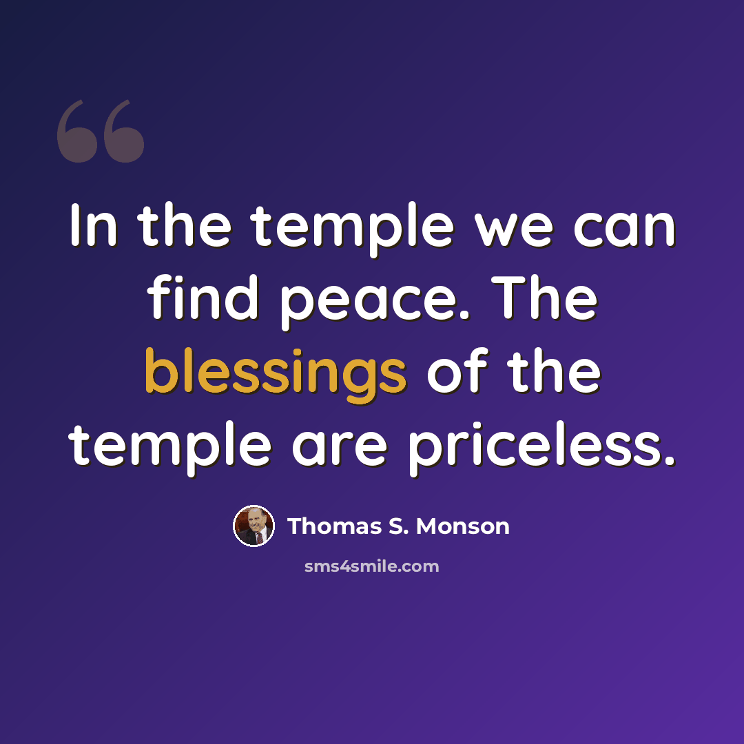 “In the temple we can find peace. The blessings of the temple are priceless.” quote by Thomas S. Monson