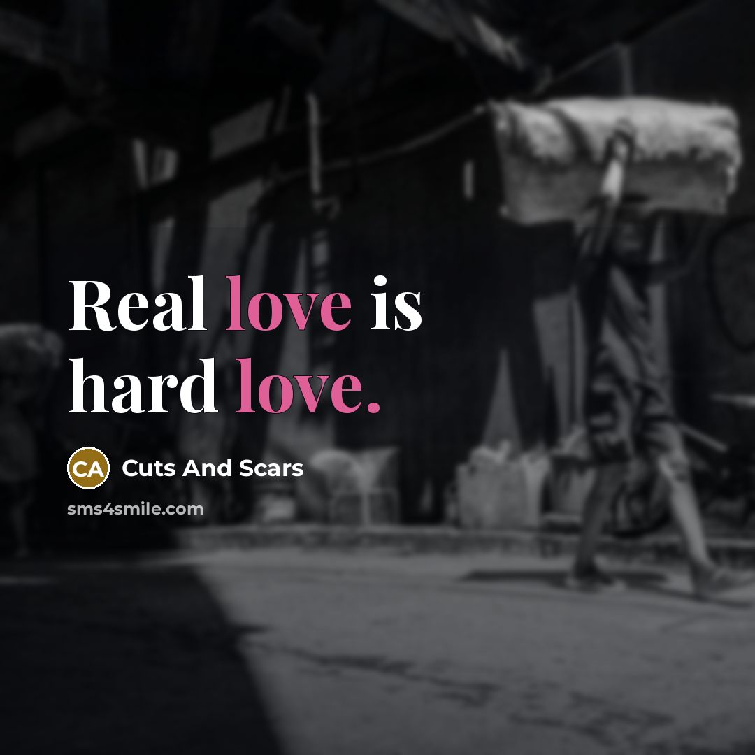 “Real love is hard love.” quote by Cuts And Scars