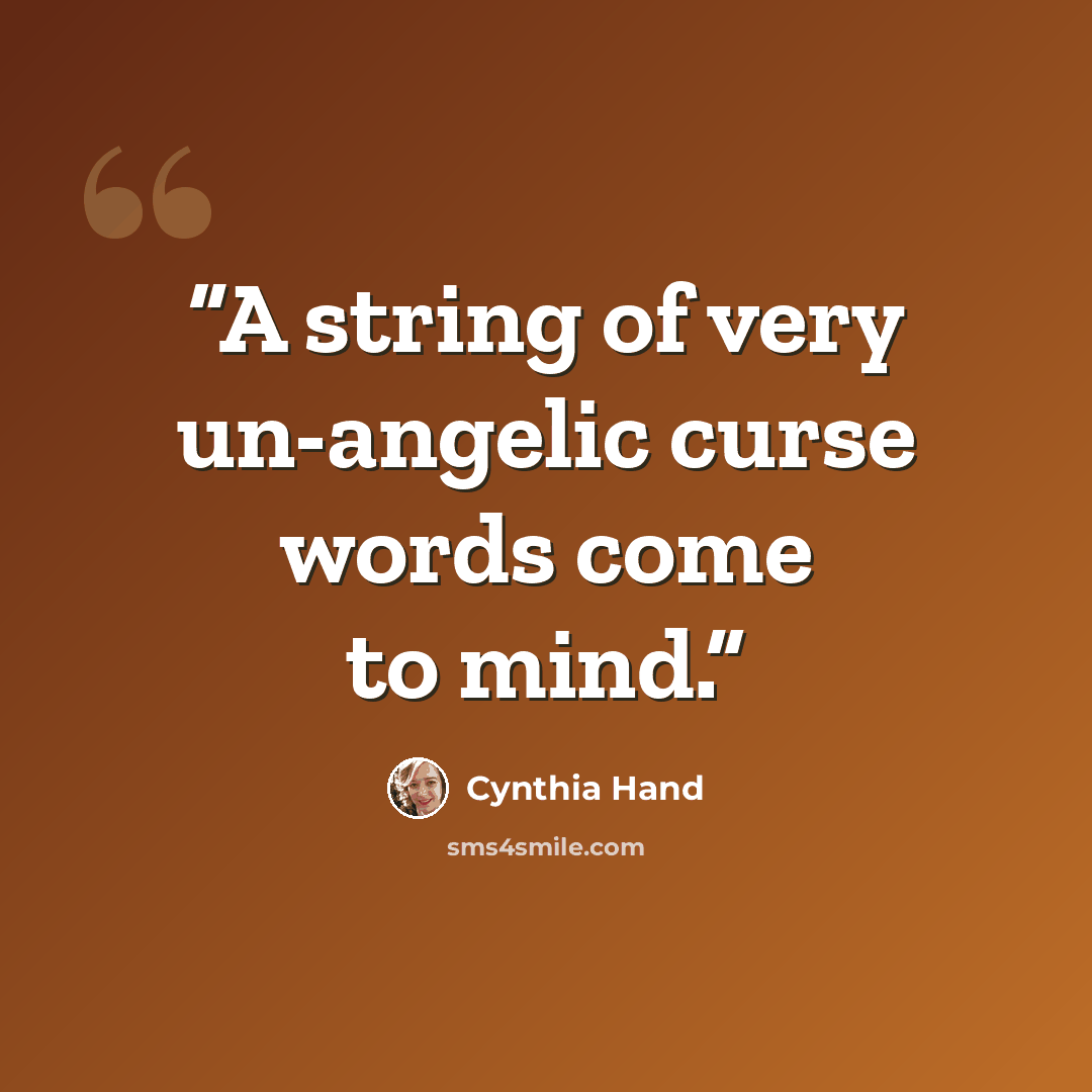 “A string of very un-angelic curse words come to mind.” quote by Cynthia Hand