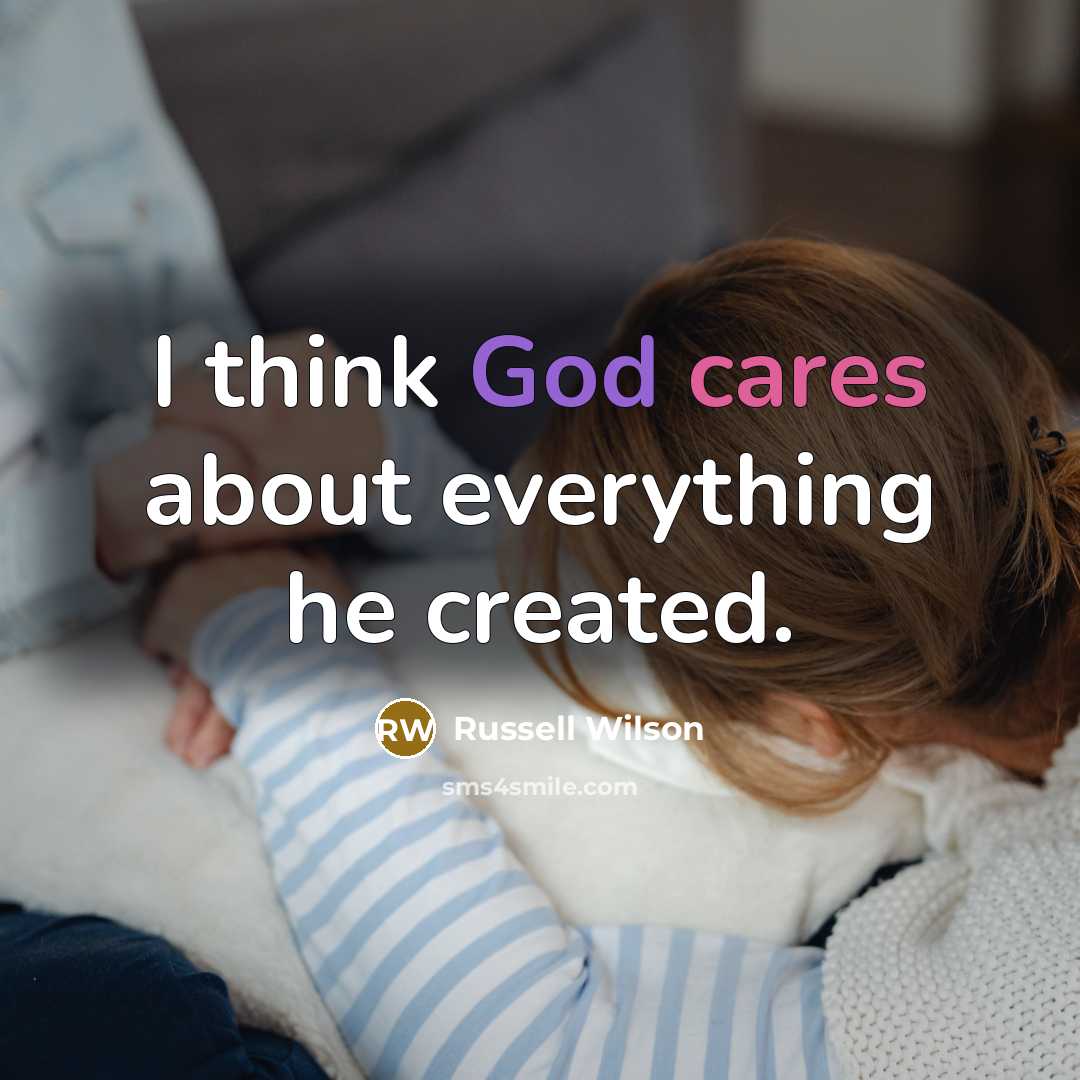 “I think God cares about everything he created.” quote by Russell Wilson