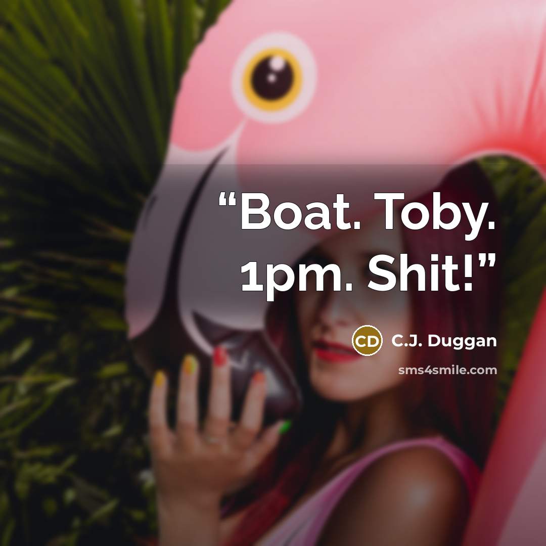 “Boat. Toby. 1pm. Shit!” quote by C.J. Duggan