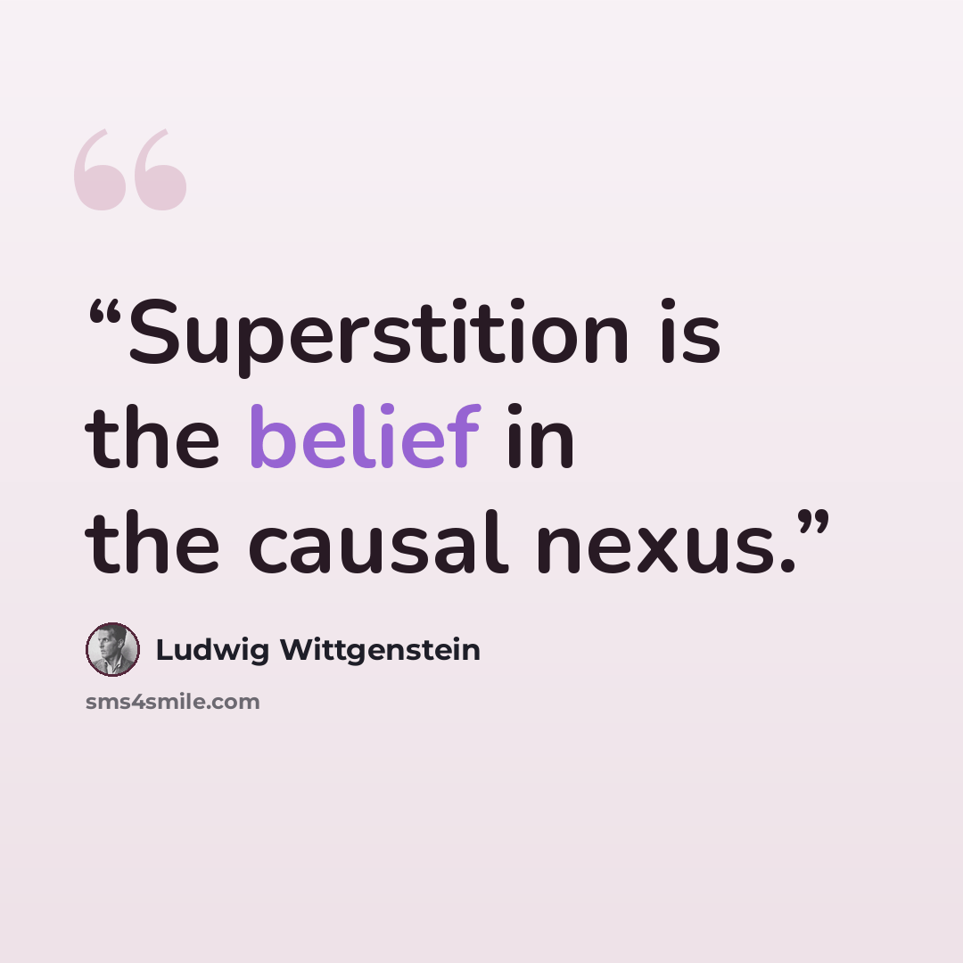 “Superstition is the belief in the causal nexus.” quote by Ludwig Wittgenstein