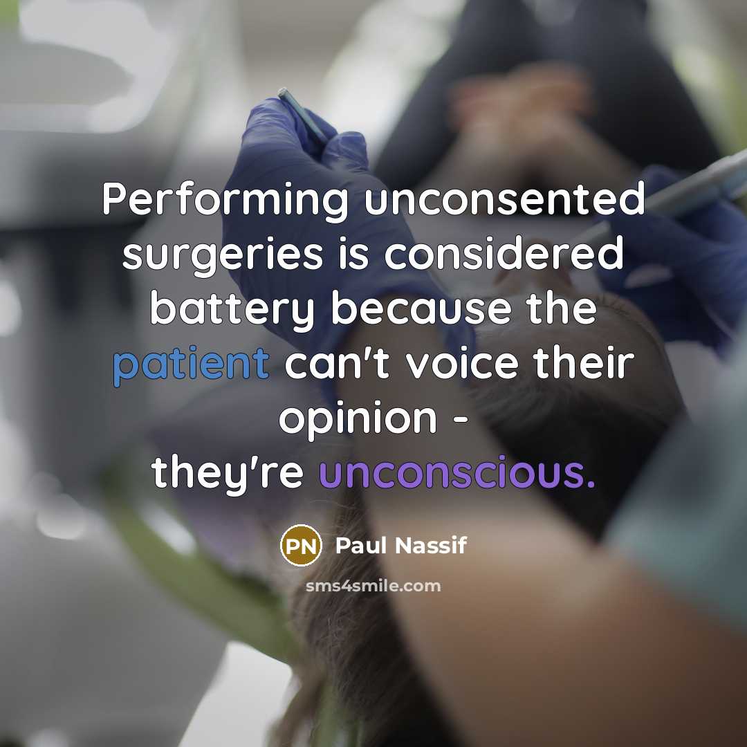 “Performing unconsented surgeries is considered battery because the patient can't voice their opinion - they're unconscious.” quote by Paul Nassif