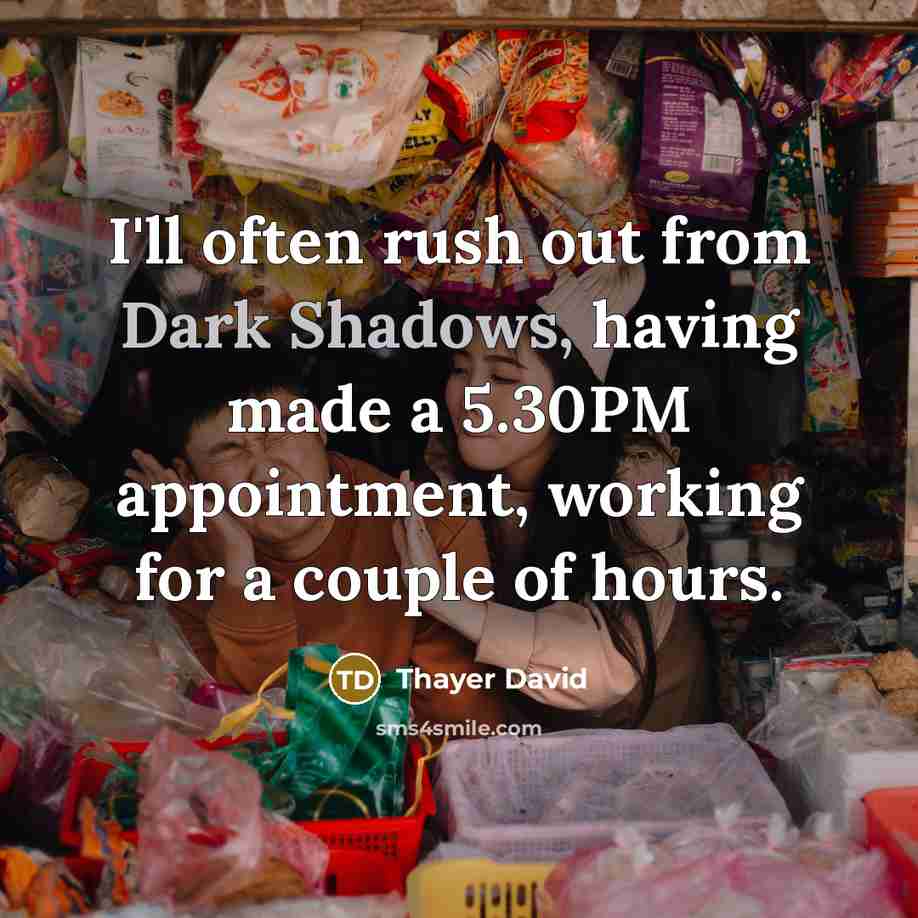 “I'll often rush out from Dark Shadows, having made a 5.30PM appointment, working for a couple of hours.” quote by Thayer David