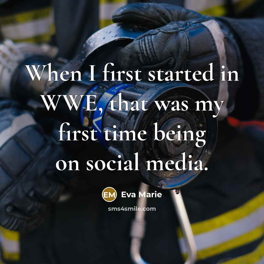 “When I first started in WWE, that was my first time being on social media.” quote by Eva Marie