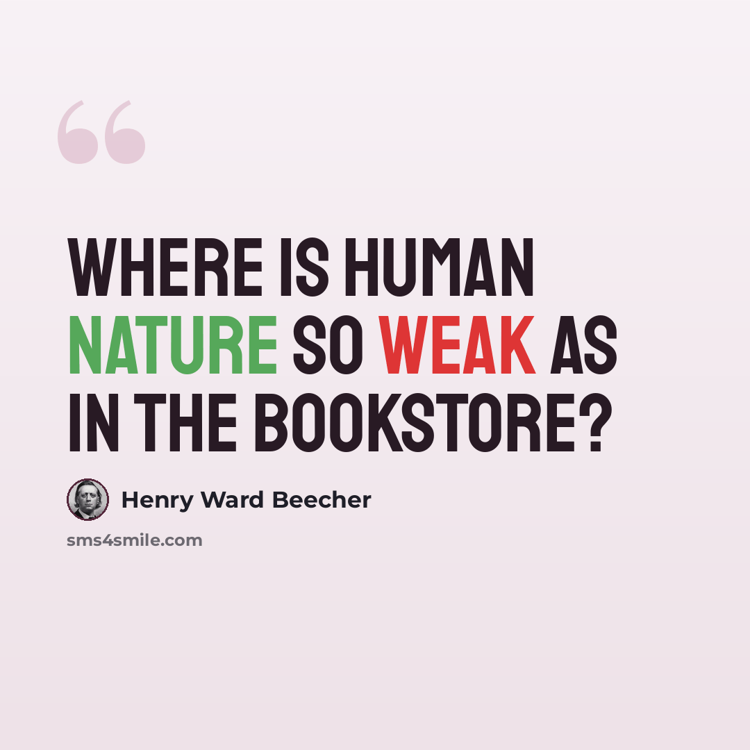 “Where is human nature so weak as in the bookstore?” quote by Henry Ward Beecher