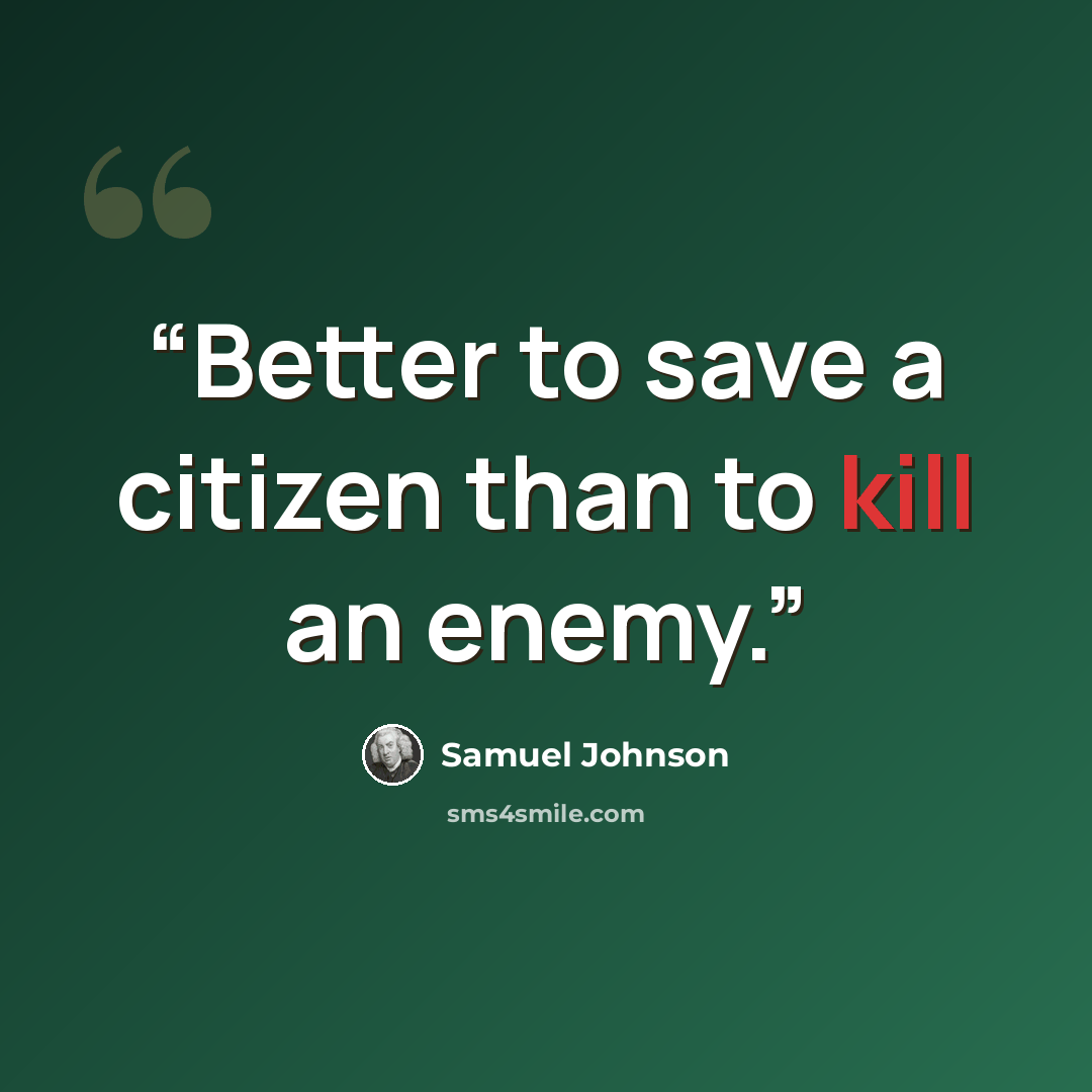 “Better to save a citizen than to kill an enemy.” quote by samuel johnson
