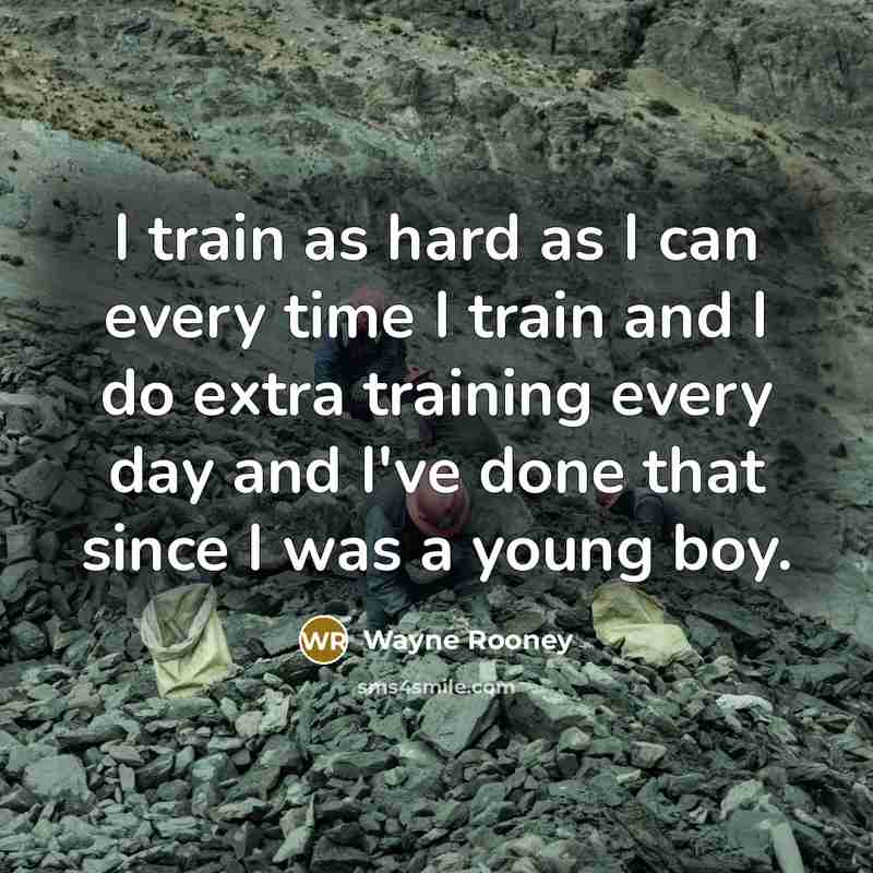 “I train as hard as I can every time I train and I do extra training every day and I've done that since I was a young boy.” quote by Wayne Rooney