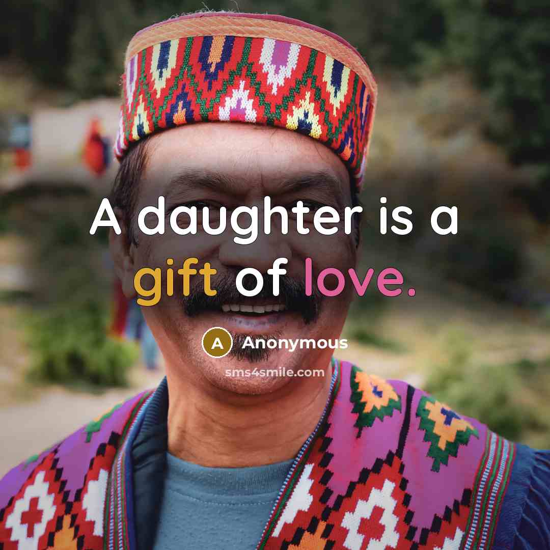 “A daughter is a gift of love.” quote by Anonymous