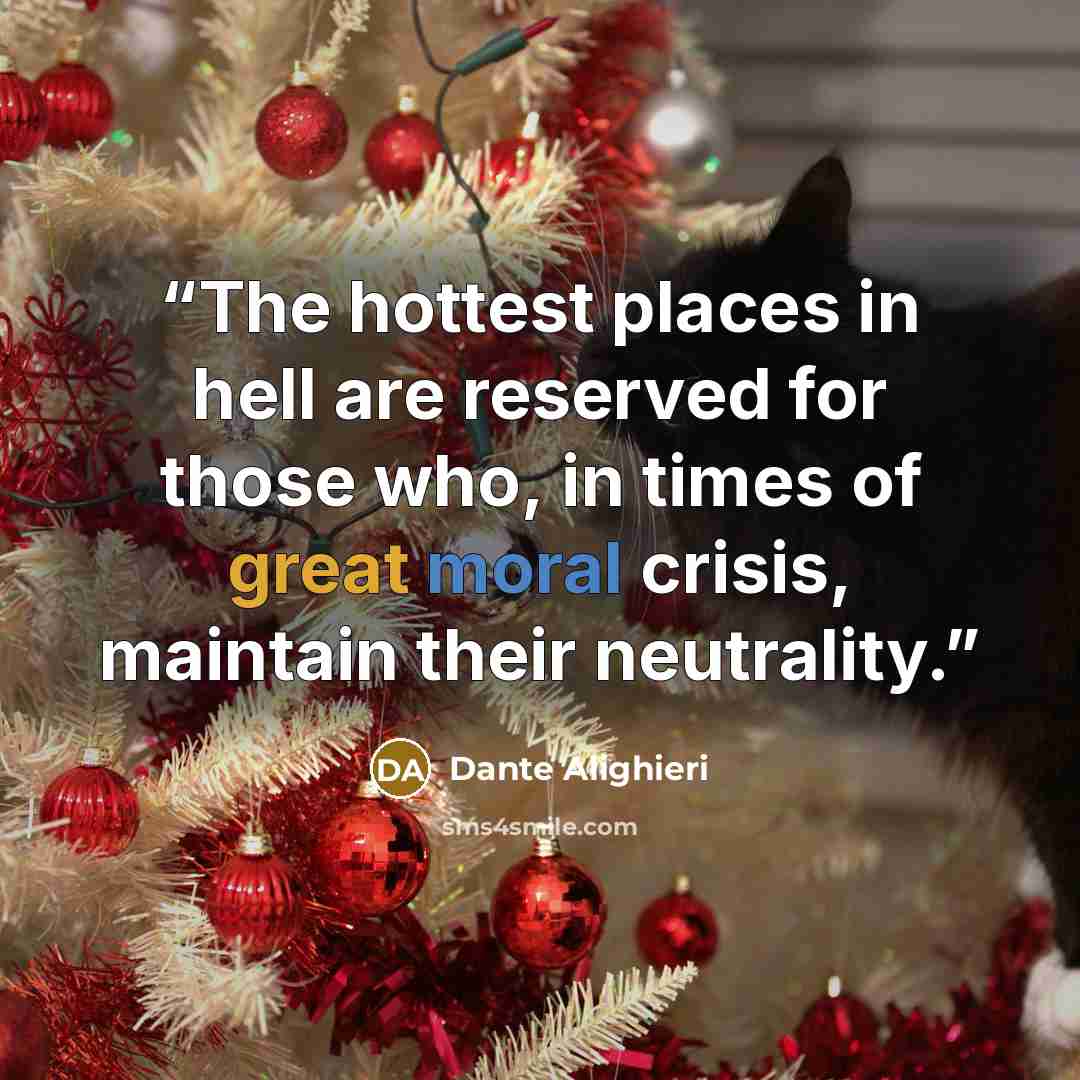 “The hottest places in hell are reserved for those who, in times of great moral crisis, maintain their neutrality.” quote by Dante Alighieri