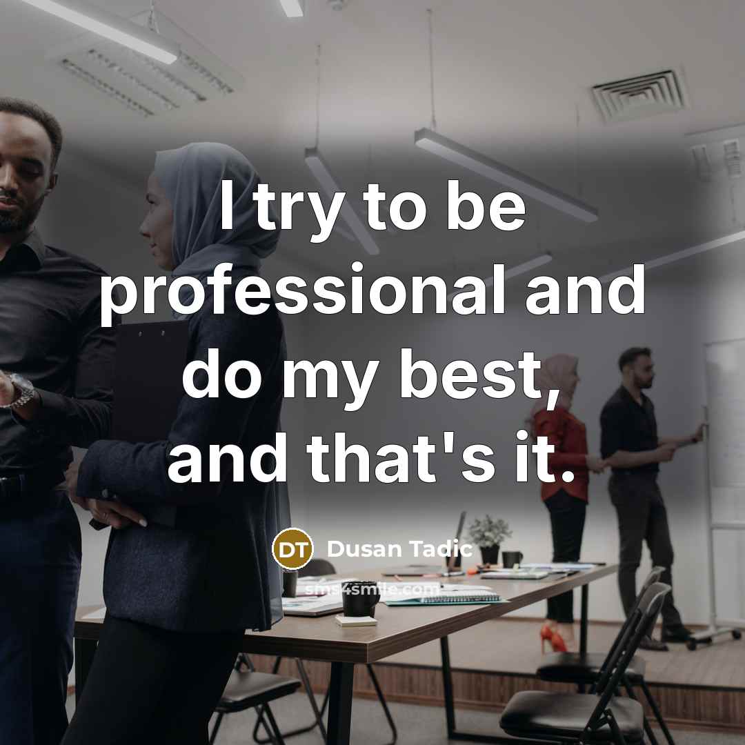 “I try to be professional and do my best, and that's it.” quote by Dusan Tadic