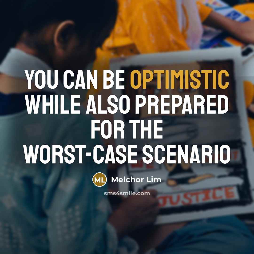 “You can be optimistic while also prepared for the worst-case scenario” quote by Melchor Lim