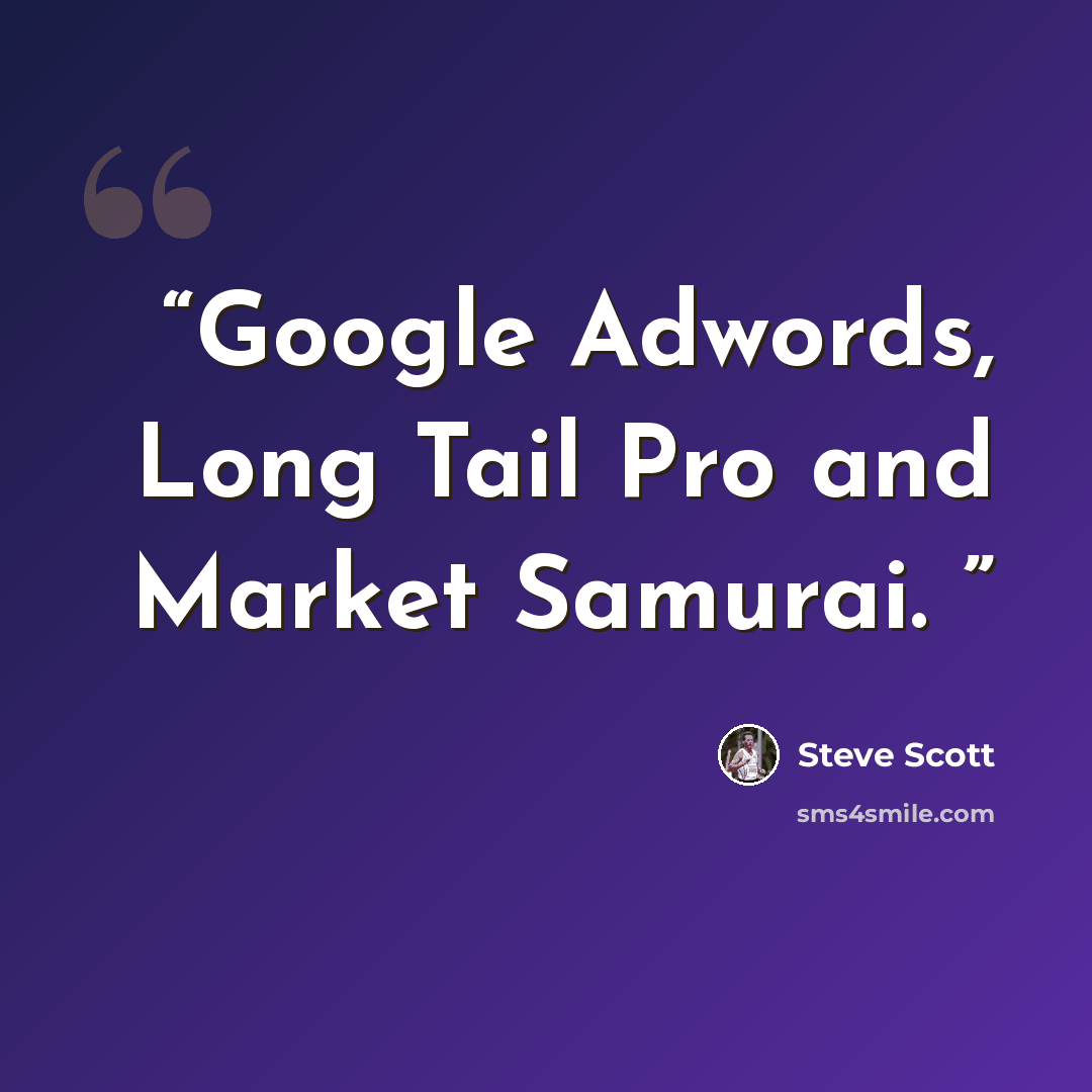 “Google Adwords, Long Tail Pro and Market Samurai.” quote by Steve Scott