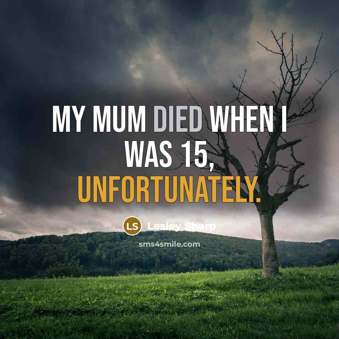 “My mum died when I was 15, unfortunately.” quote by Lesley Sharp