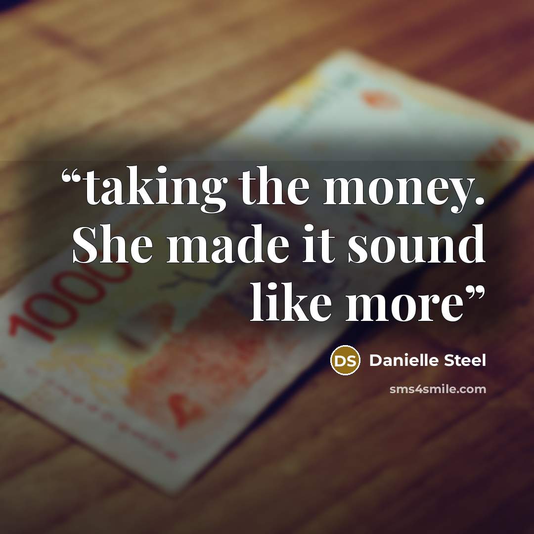 “taking the money. She made it sound like more” quote by Danielle Steel