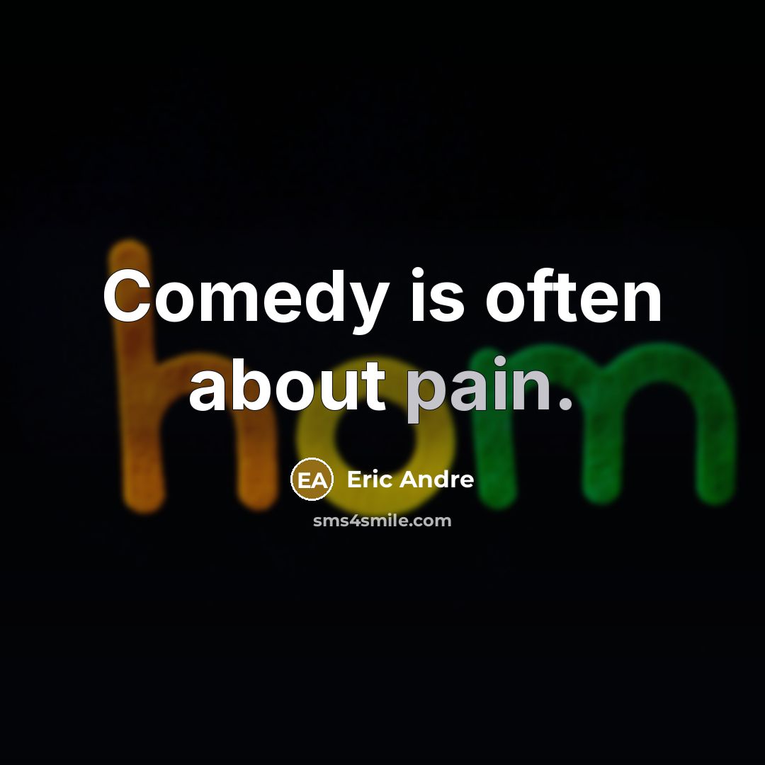 “Comedy is often about pain.” quote by Eric Andre